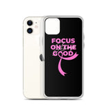 Breast Cancer Awareness Always Focus on the Good iPhone Case