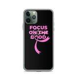 Breast Cancer Awareness Always Focus on the Good iPhone Case