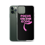 Breast Cancer Awareness Always Focus on the Good iPhone Case