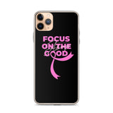 Breast Cancer Awareness Always Focus on the Good iPhone Case