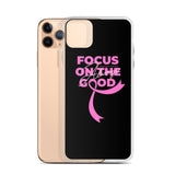 Breast Cancer Awareness Always Focus on the Good iPhone Case