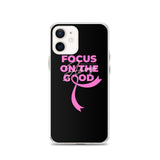 Breast Cancer Awareness Always Focus on the Good iPhone Case