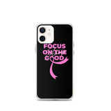 Breast Cancer Awareness Always Focus on the Good iPhone Case