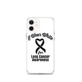 Lung Cancer Awareness I Wear White iPhone Case