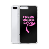 Breast Cancer Awareness Always Focus on the Good iPhone Case