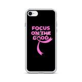 Breast Cancer Awareness Always Focus on the Good iPhone Case