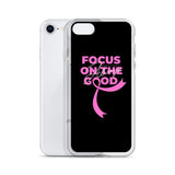 Breast Cancer Awareness Always Focus on the Good iPhone Case