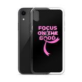 Breast Cancer Awareness Always Focus on the Good iPhone Case