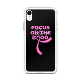 Breast Cancer Awareness Always Focus on the Good iPhone Case