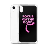 Breast Cancer Awareness Always Focus on the Good iPhone Case