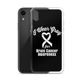 Brain Cancer Awareness I Wear Gray iPhone Case