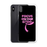 Breast Cancer Awareness Always Focus on the Good iPhone Case