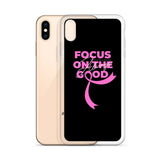 Breast Cancer Awareness Always Focus on the Good iPhone Case