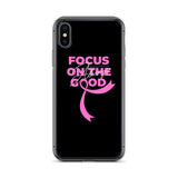 Breast Cancer Awareness Always Focus on the Good iPhone Case