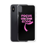 Breast Cancer Awareness Always Focus on the Good iPhone Case