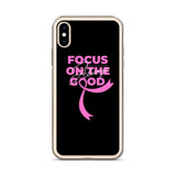 Breast Cancer Awareness Always Focus on the Good iPhone Case