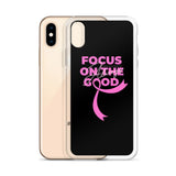 Breast Cancer Awareness Always Focus on the Good iPhone Case