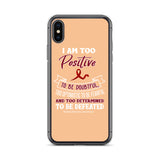 Multiple Myeloma Awareness I Am Too Positive To Be Doubtful iPhone Case