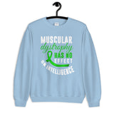 Muscular Dystrophy Awareness Has No Effect On Intelligence Sweatshirt