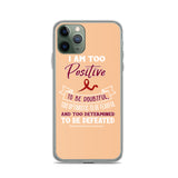 Multiple Myeloma Awareness I Am Too Positive To Be Doubtful iPhone Case