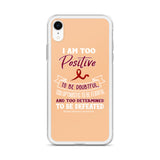 Multiple Myeloma Awareness I Am Too Positive To Be Doubtful iPhone Case