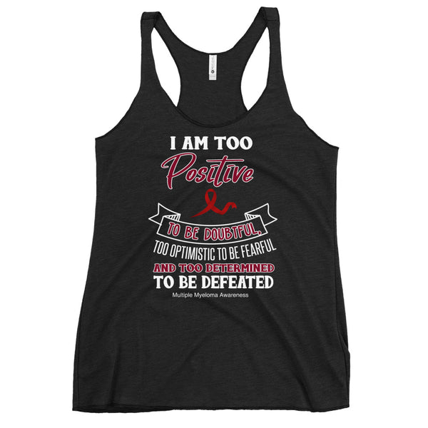Multiple Myeloma Awareness I Am Too Positive To Be Doubtful Women's Racerback Tank Top