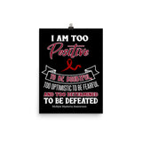 Multiple Myeloma Awareness I am Too Positive To Be Doubtful Matte Poster - The Awareness Store