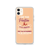 Multiple Myeloma Awareness I Am Too Positive To Be Doubtful iPhone Case