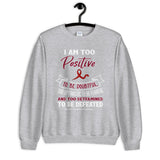 Multiple Myeloma Awareness I Am Too Positive To Be Doubtful Sweatshirt - The Awareness Store