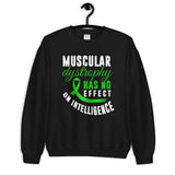 Muscular Dystrophy Awareness Has No Effect On Intelligence Sweatshirt