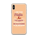 Multiple Myeloma Awareness I Am Too Positive To Be Doubtful iPhone Case