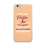 Multiple Myeloma Awareness I Am Too Positive To Be Doubtful iPhone Case