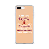 Multiple Myeloma Awareness I Am Too Positive To Be Doubtful iPhone Case