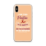 Multiple Myeloma Awareness I Am Too Positive To Be Doubtful iPhone Case