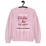 Multiple Myeloma Awareness I Am Too Positive To Be Doubtful Sweatshirt - The Awareness Store