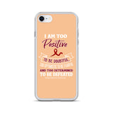 Multiple Myeloma Awareness I Am Too Positive To Be Doubtful iPhone Case