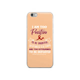 Multiple Myeloma Awareness I Am Too Positive To Be Doubtful iPhone Case