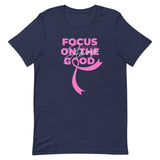 Breast Cancer Awareness Always Focus on the Good T-Shirt