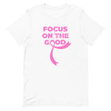 Breast Cancer Awareness Always Focus on the Good T-Shirt